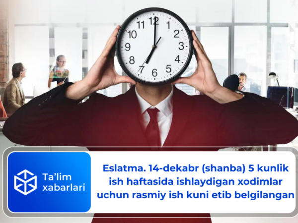 Eslatma. 14-dekabr (shanba) 5 kunlik ish haftasida ishlaydigan xodimlar uchun rasmiy ish kuni etib belgilangan