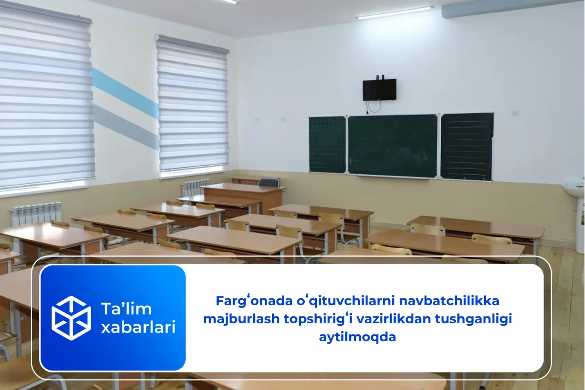 Fargʻonada oʻqituvchilarni navbatchilikka majburlash topshirigʻi vazirlikdan tushganligi aytilmoqda