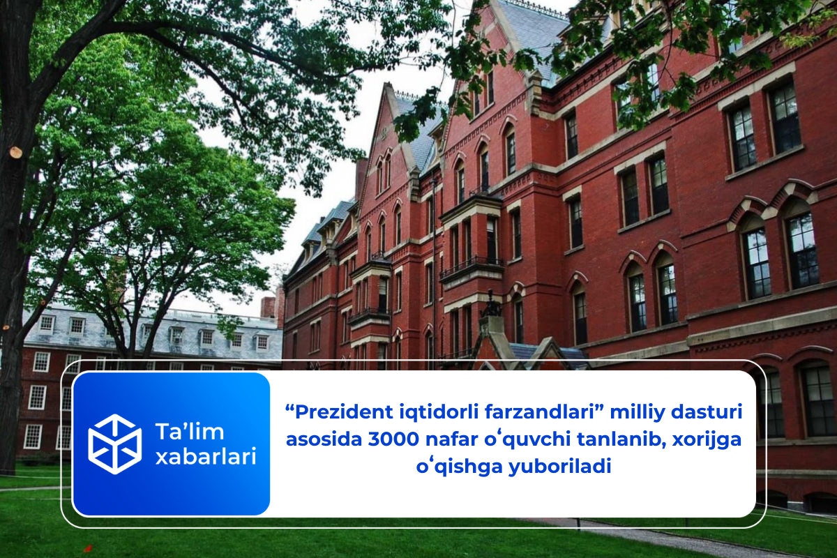 “Prezident iqtidorli farzandlari” milliy dasturi asosida 3000 nafar oʻquvchi tanlanib, xorijga oʻqishga yuboriladi