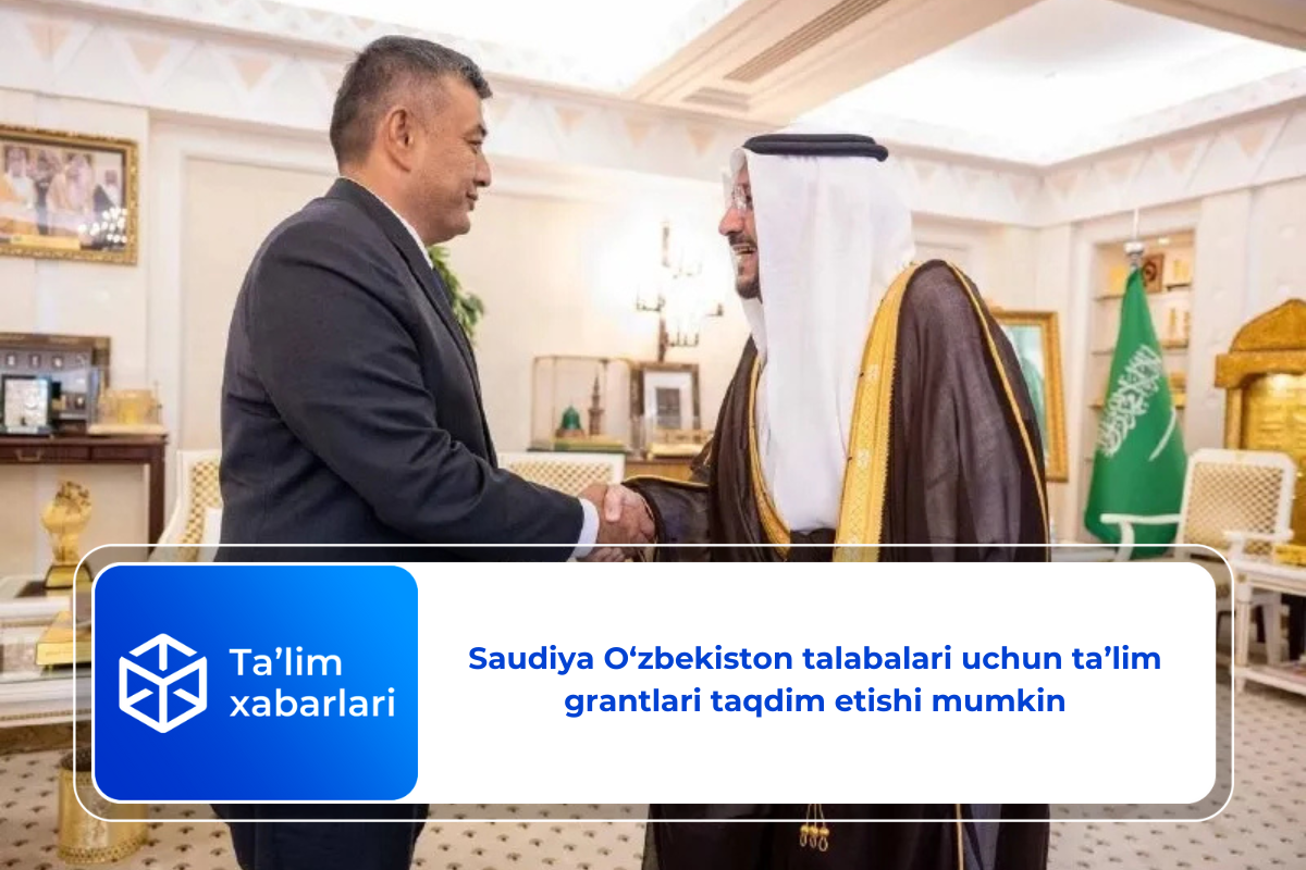 Saudiya O‘zbekiston talabalari uchun ta’lim grantlari taqdim etishi mumkin