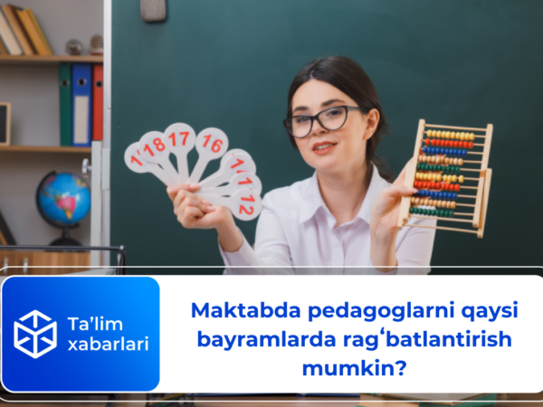 Maktabda pedagoglarni qaysi bayramlarda ragʻbatlantirish mumkin?