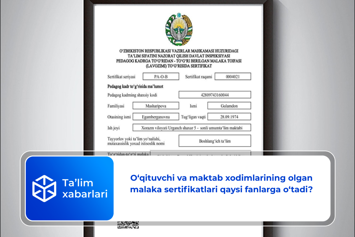 O‘qituvchi va maktab xodimlarining olgan malaka sertifikatlari qaysi fanlarga o‘tadi?