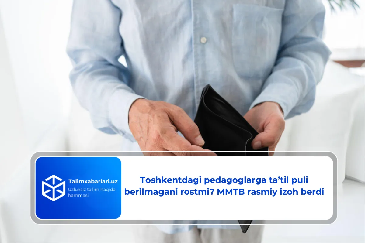 Toshkentdagi pedagoglarga ta’til puli berilmagani rostmi? MMTB rasmiy izoh berdi