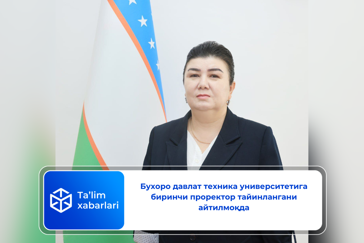 Бухоро давлат техника университетига биринчи проректор тайинлангани айтилмоқда