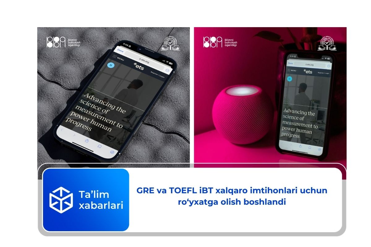 GRE va TOEFL iBT xalqaro imtihonlari uchun ro‘yxatga olish boshlandi