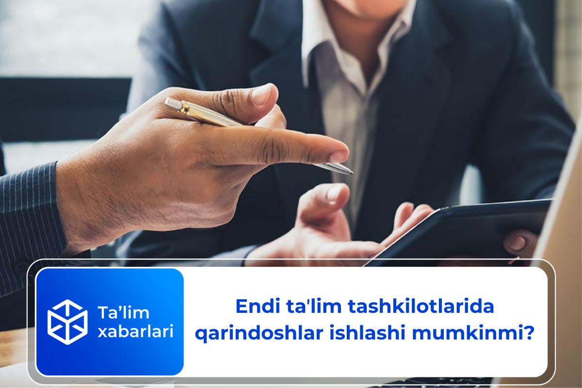 Endi taʼlim tashkilotlarida qarindoshlar ishlashi mumkinmi?