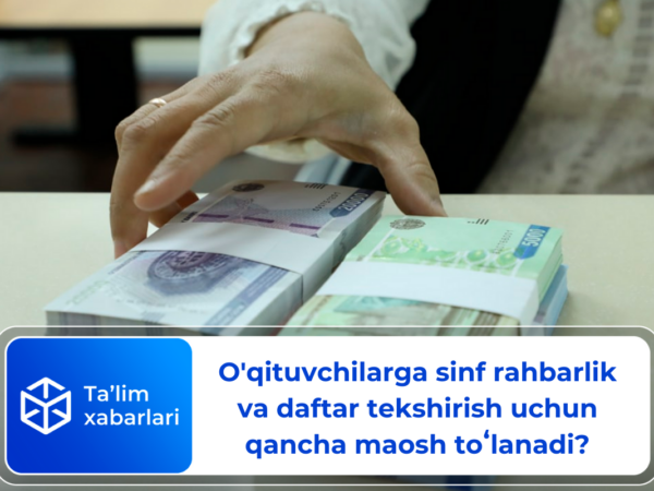 O’qituvchilarga sinf rahbarlik va daftar tekshirish uchun qancha maosh toʻlanadi?