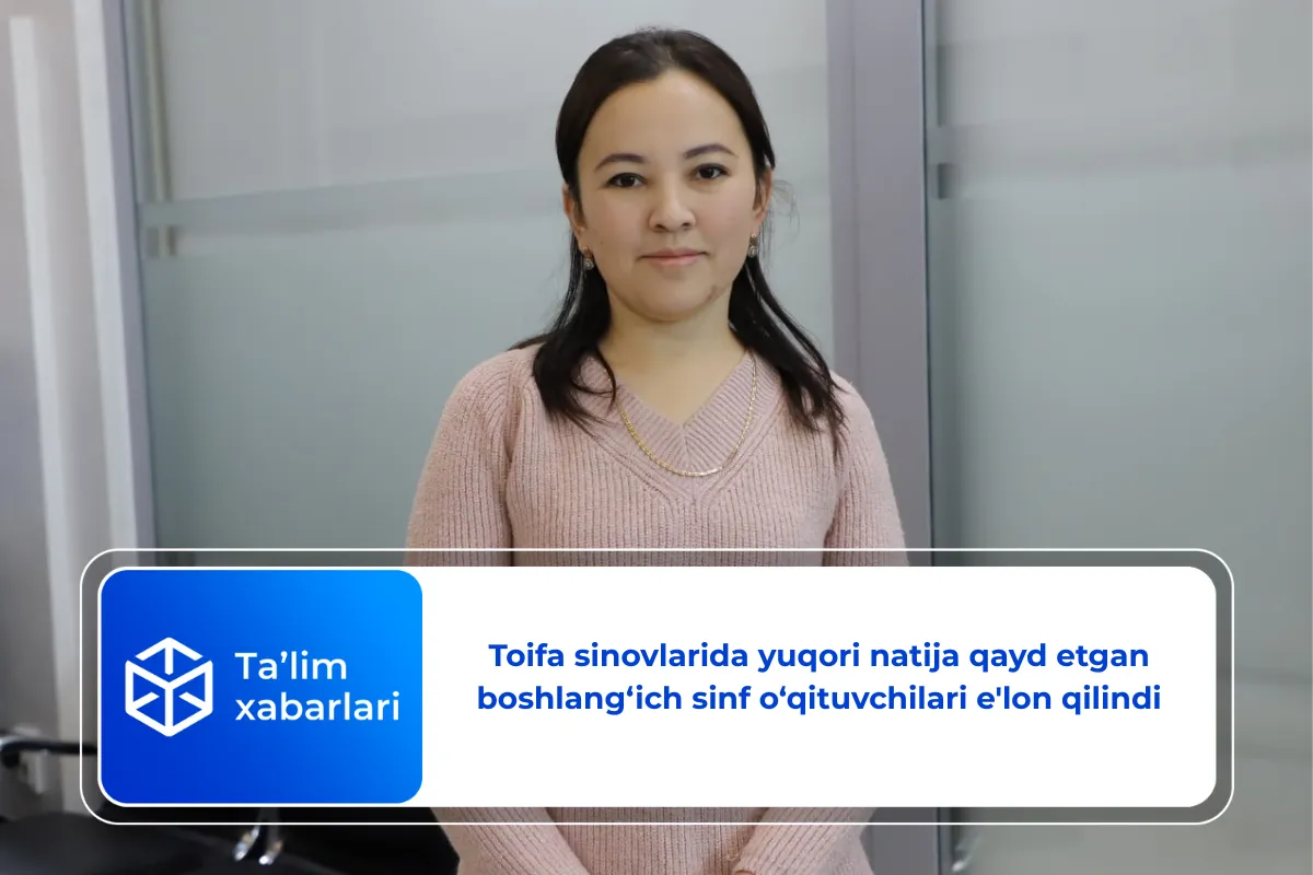 Toifa sinovlarida yuqori natija qayd etgan boshlang‘ich sinf o‘qituvchilari e’lon qilindi