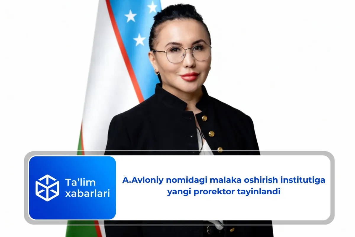 A.Avloniy nomidagi malaka oshirish institutiga yangi prorektor tayinlandi