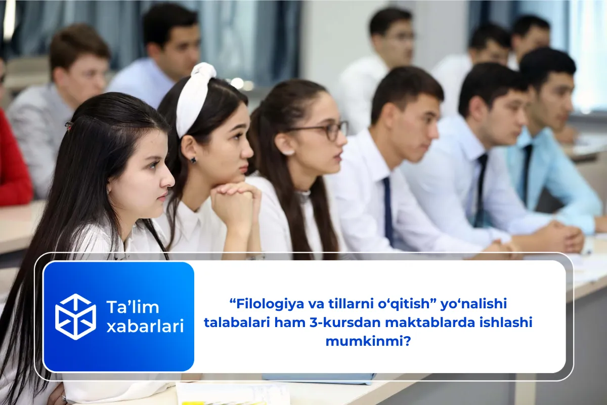 “Filologiya va tillarni o‘qitish” yo‘nalishi talabalari ham 3-kursdan maktablarda ishlashi mumkinmi?