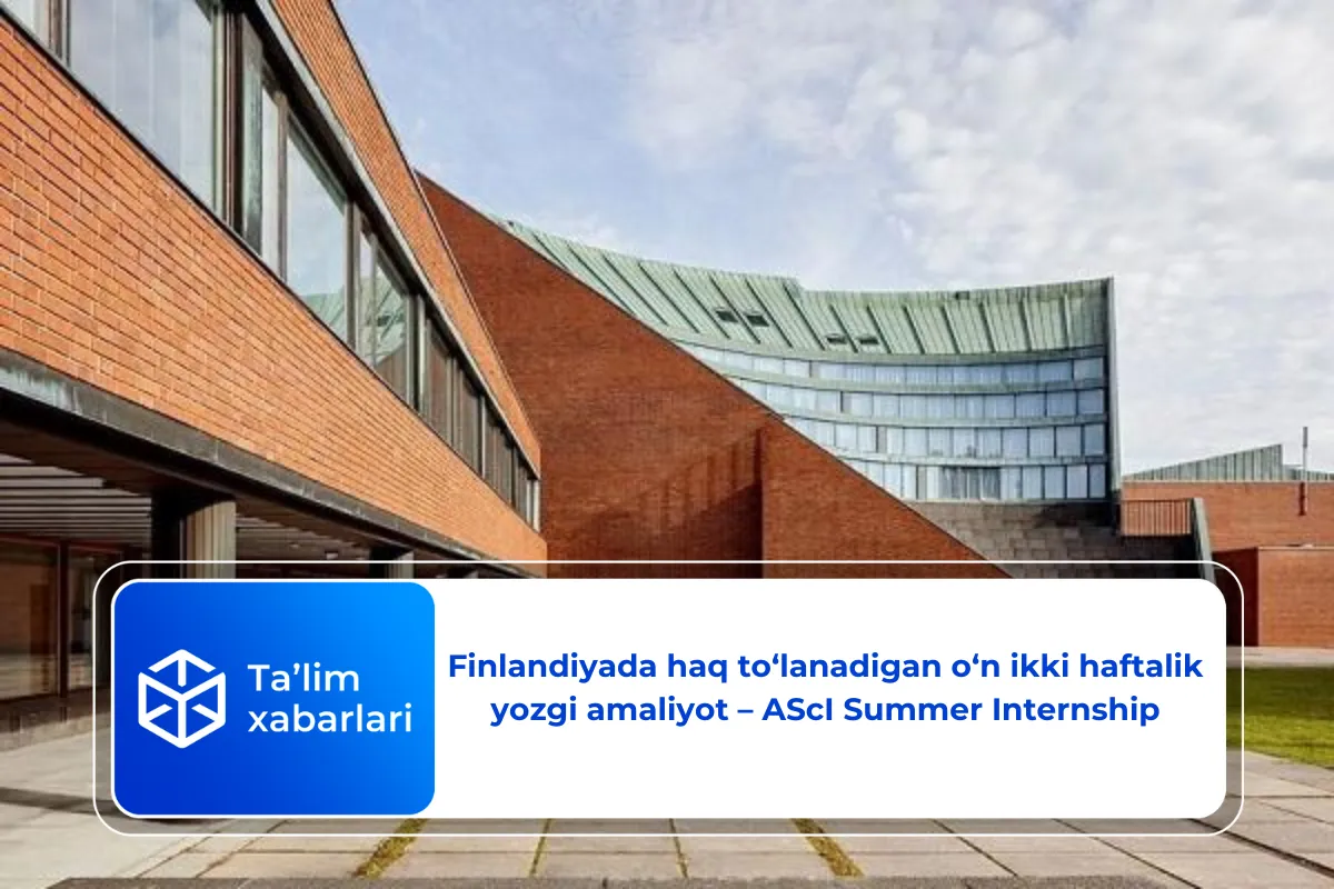 Finlandiyada haq to‘lanadigan o‘n ikki haftalik yozgi amaliyot – AScI Summer Internship