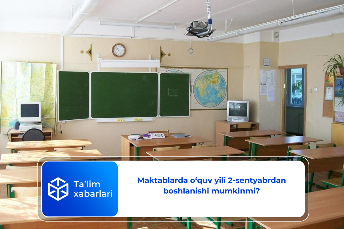 Maktablarda o‘quv yili 2-sentyabrdan boshlanishi mumkinmi?