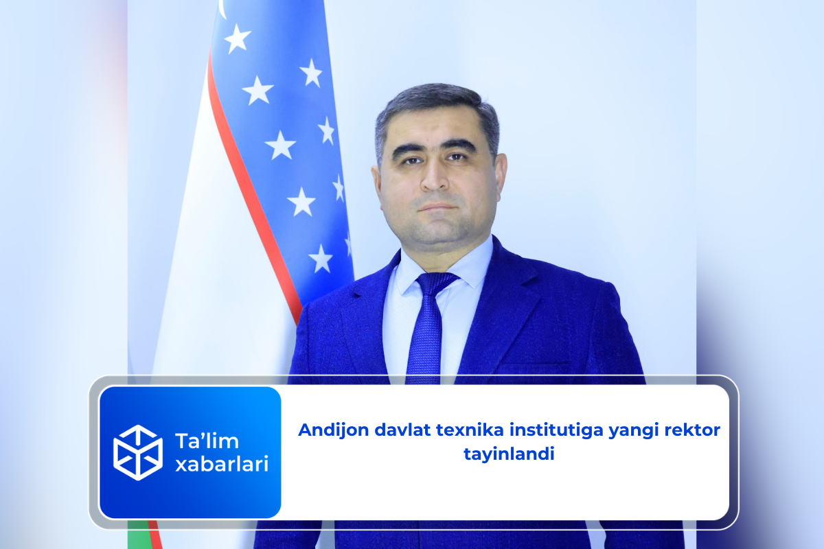 Andijon davlat texnika institutiga yangi rektor tayinlandi