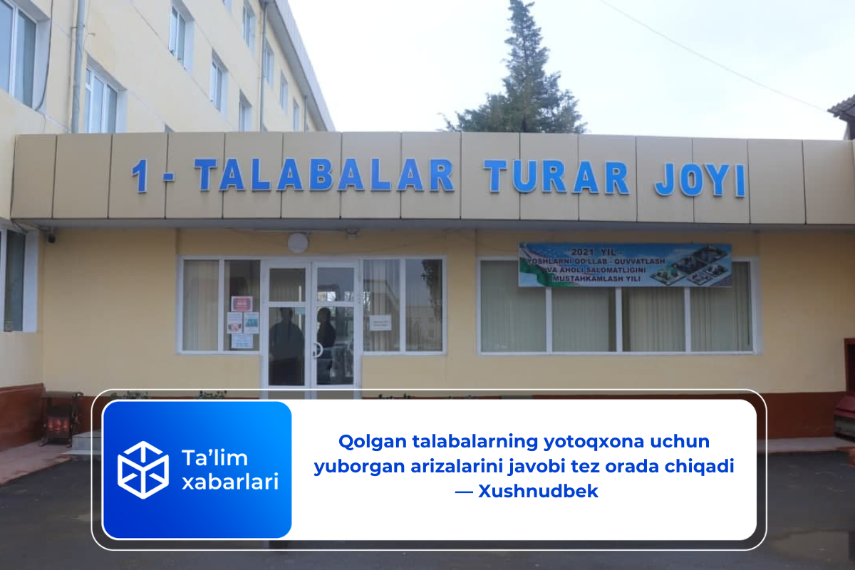 Qolgan talabalarning yotoqxona uchun yuborgan arizalarini javobi tez orada chiqadi — Xushnudbek