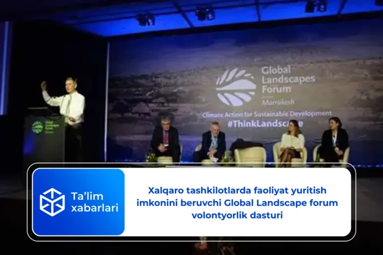 Xalqaro tashkilotlarda faoliyat yuritish imkonini beruvchi Global Landscape forum volontyorlik dasturi