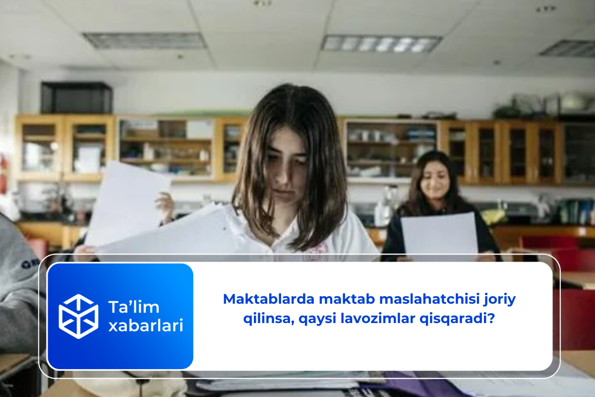 Maktablarda maktab maslahatchisi joriy qilinsa, qaysi lavozimlar qisqaradi?