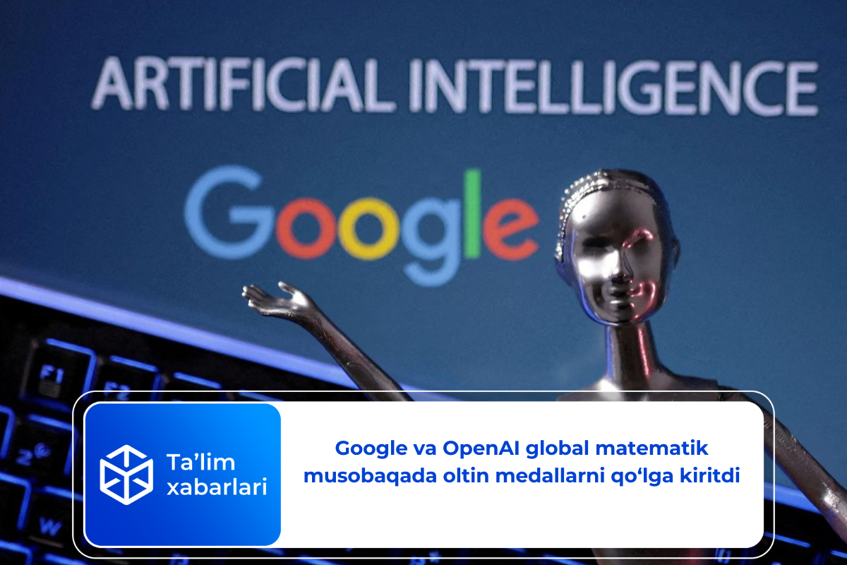 Google va OpenAI global matematik musobaqada oltin medallarni qo‘lga kiritdi