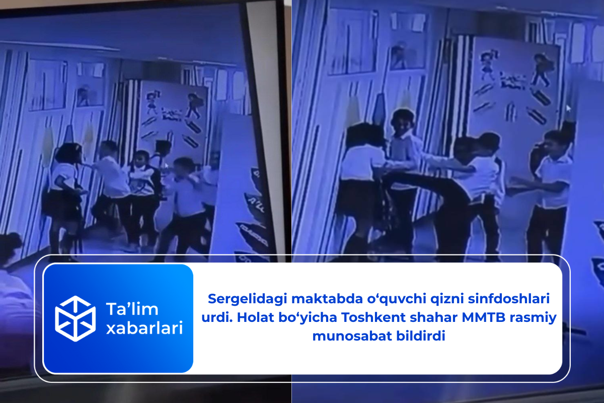 Sergelidagi maktabda o‘quvchi qizni sinfdoshlari urdi. Holat bo‘yicha Toshkent shahar MMTB rasmiy munosabat bildirdi