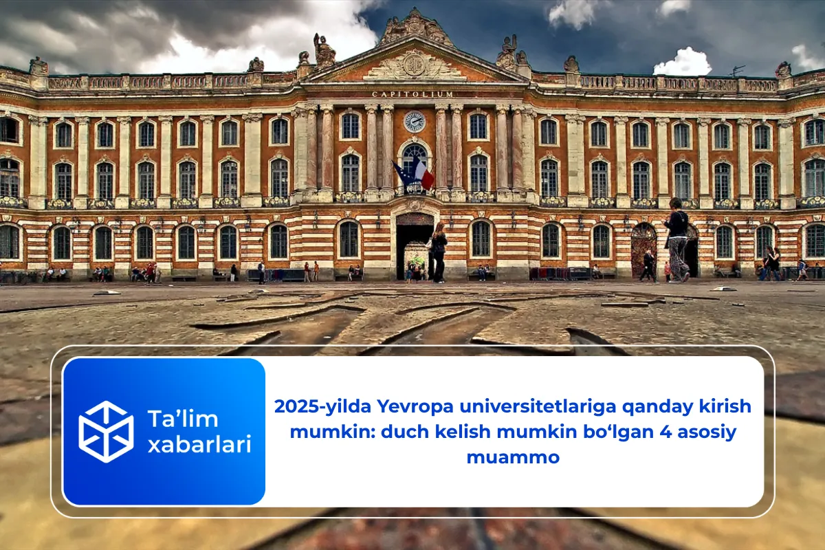 2025-yilda Yevropa universitetlariga qanday kirish mumkin: duch kelish mumkin bo‘lgan 4 asosiy muammo