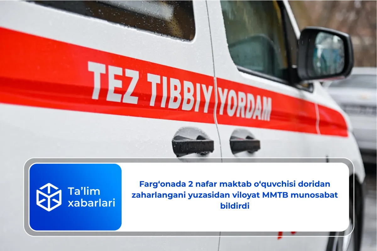 Farg‘onada 2 nafar maktab o‘quvchisi doridan zaharlangani yuzasidan viloyat MMTB munosabat bildirdi