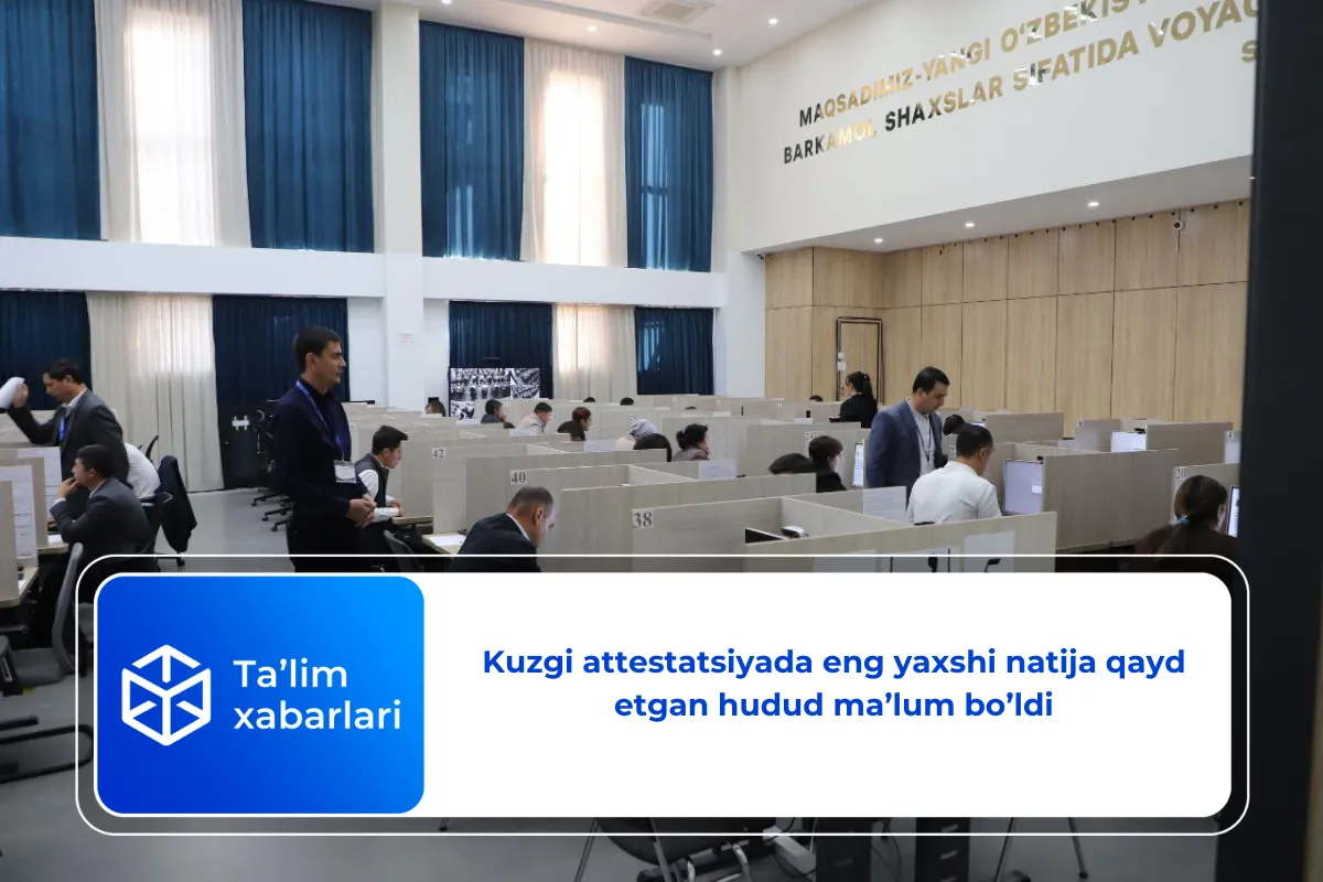 Kuzgi attestatsiyada eng yaxshi natija qayd etgan hudud ma’lum bo’ldi