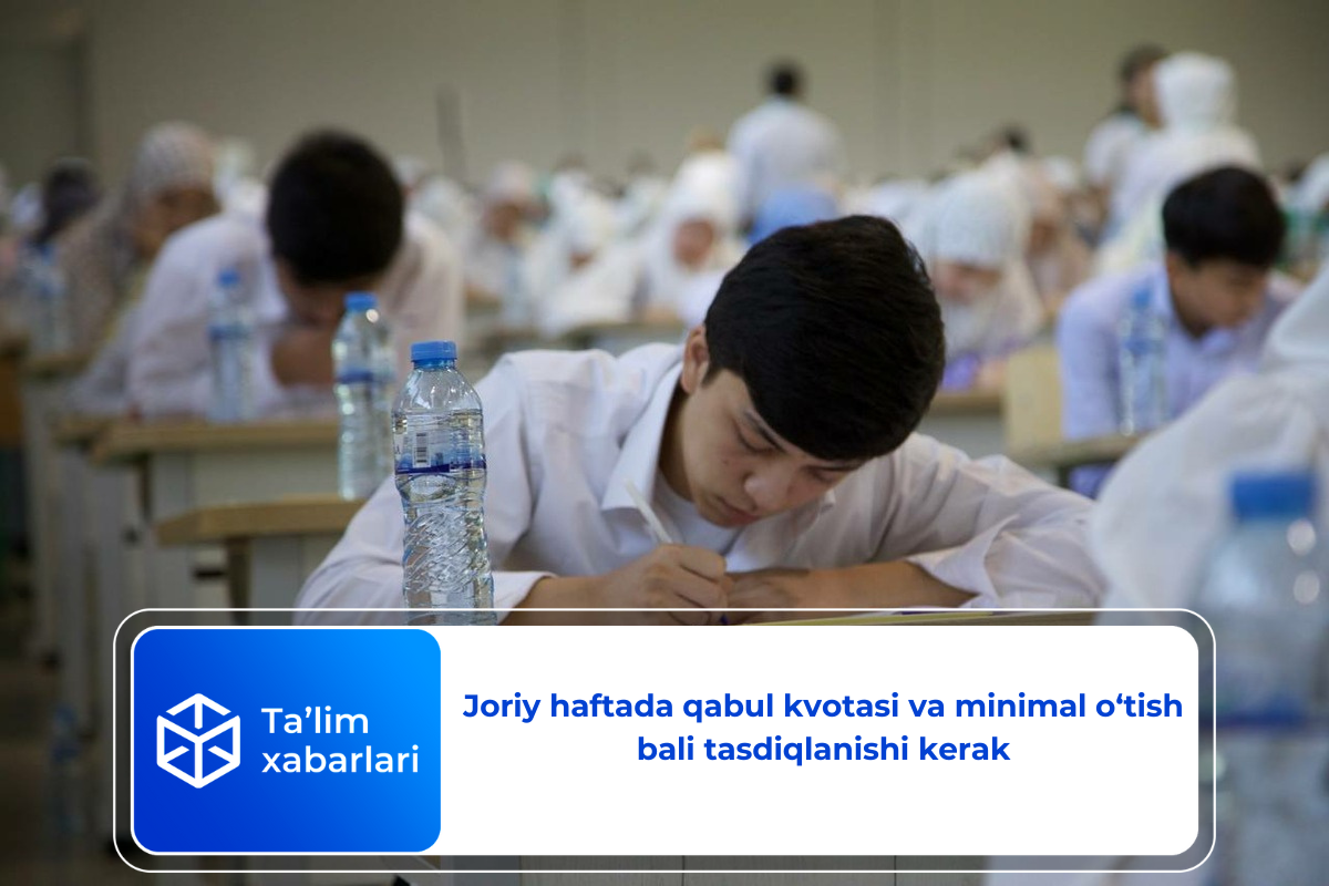 Joriy haftada qabul kvotasi va minimal o‘tish bali tasdiqlanishi kerak