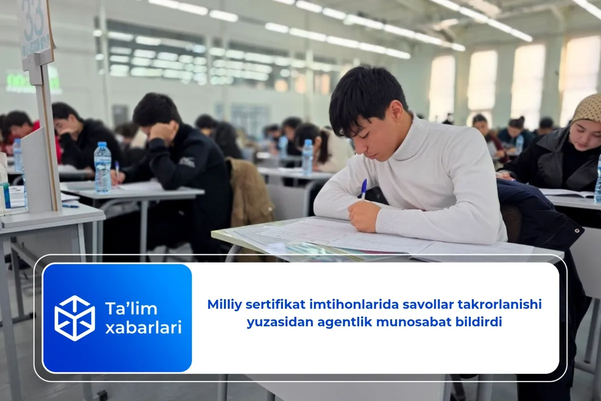 Milliy sertifikat imtihonlarida savollar takrorlanishi yuzasidan agentlik munosabat bildirdi