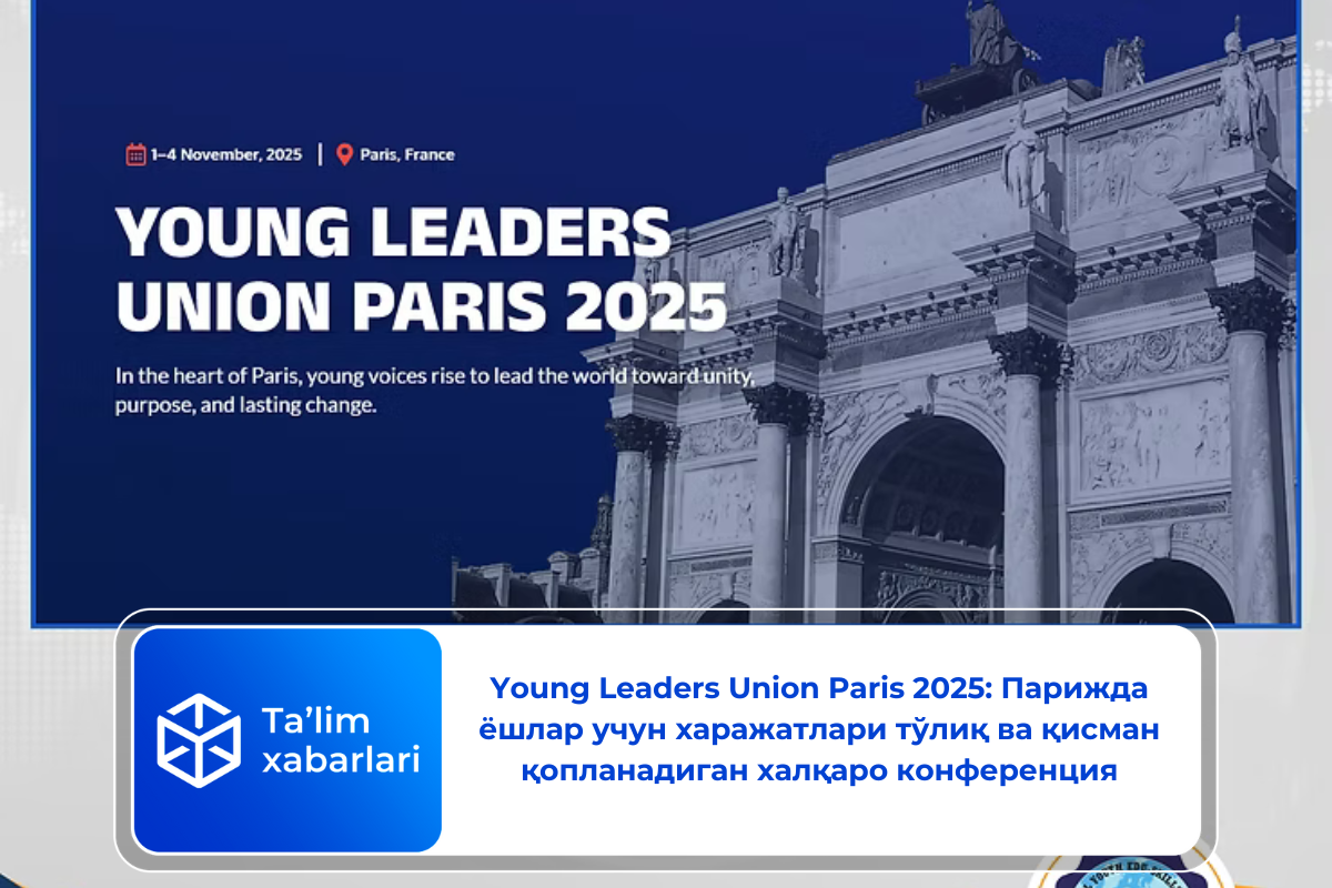 Young Leaders Union Paris 2025: Парижда ёшлар учун харажатлари тўлиқ ва қисман қопланадиган халқаро конференция