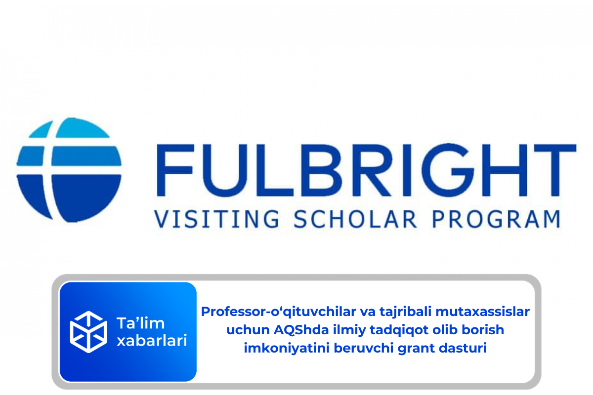 Professor-o‘qituvchilar va tajribali mutaxassislar uchun AQShda ilmiy tadqiqot olib borish imkoniyatini beruvchi grant dasturi