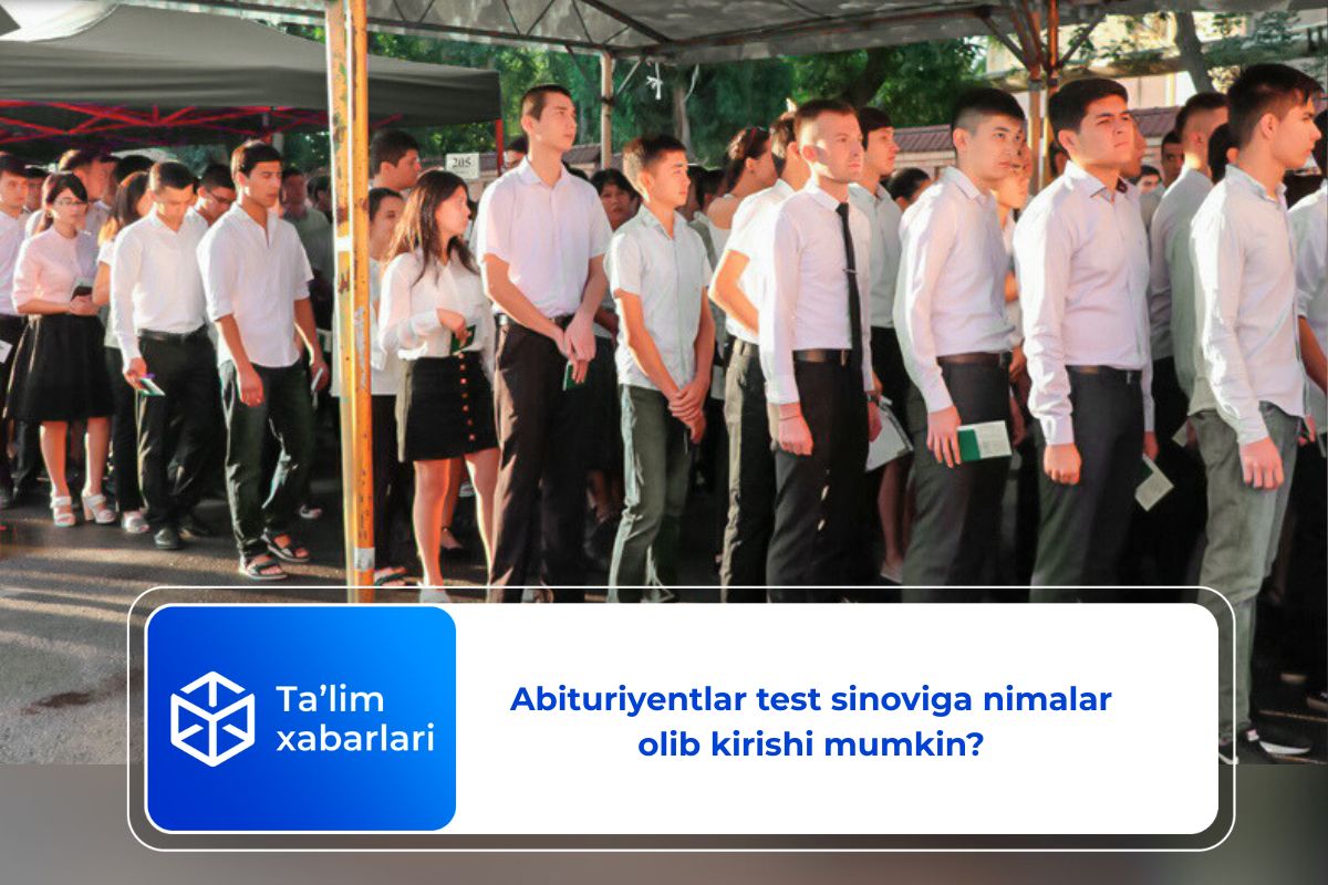 Abituriyentlar test sinoviga nimalar olib kirishi mumkin?
