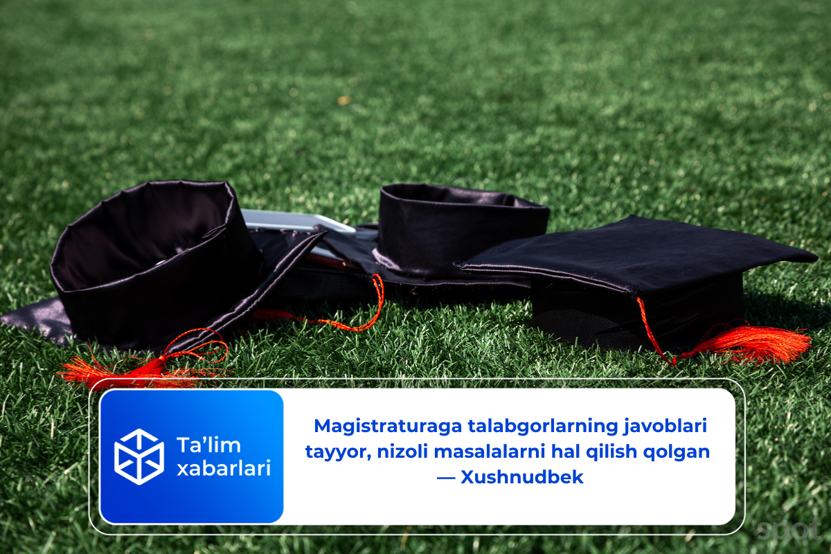 Magistraturaga talabgorlarning javoblari tayyor, nizoli masalalarni hal qilish qolgan — Xushnudbek