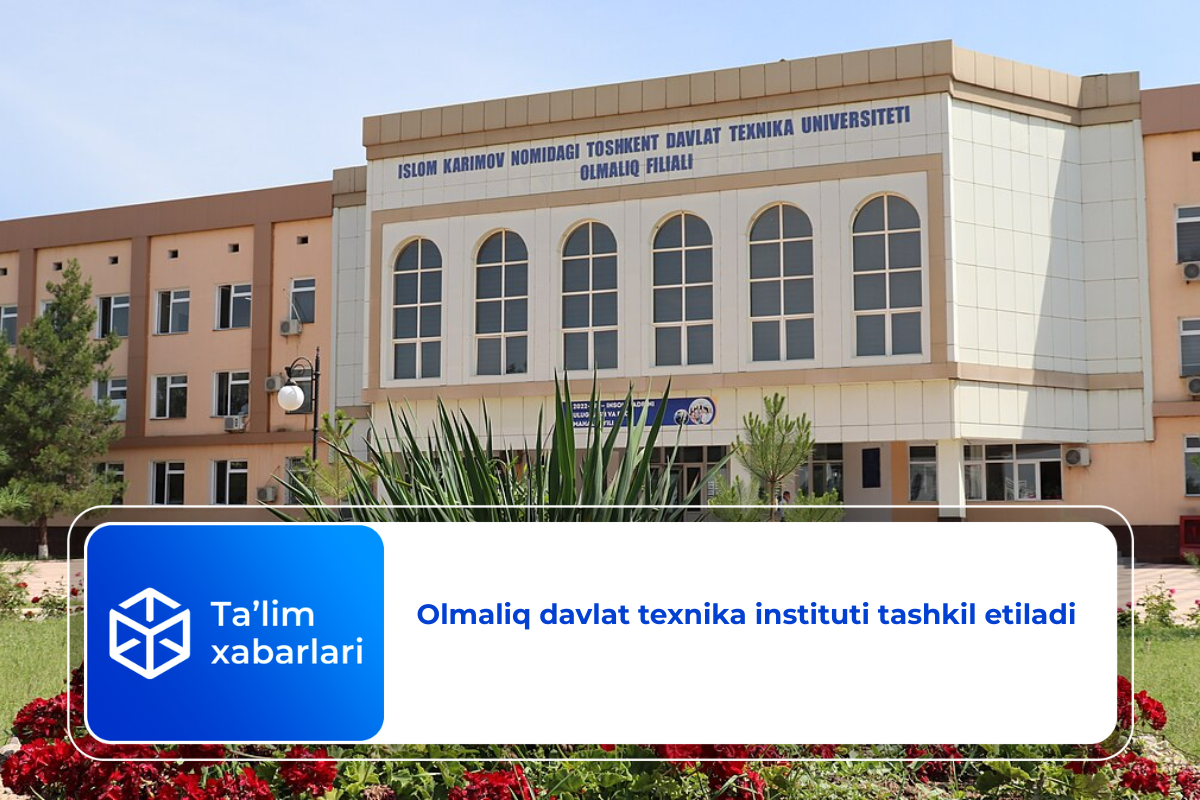 Olmaliq davlat texnika instituti tashkil etiladi
