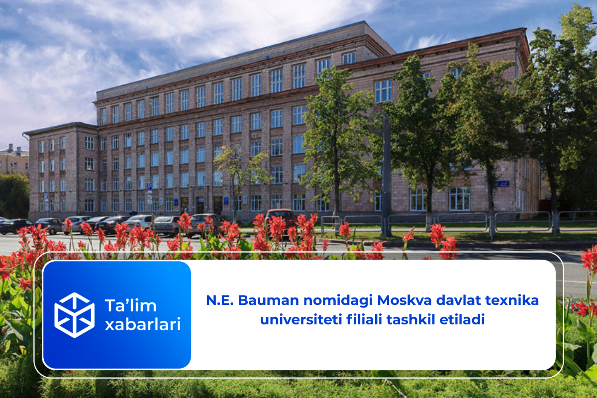 N.E. Bauman nomidagi Moskva davlat texnika universiteti filiali tashkil etiladi