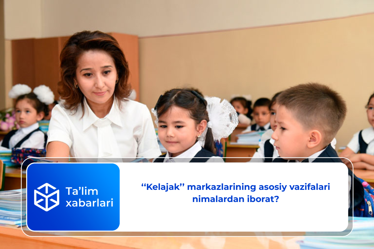 ‘‘Kelajak’’ markazlarining asosiy vazifalari nimalardan iborat?