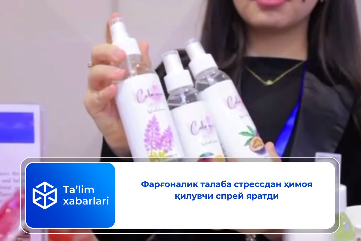 Фарғоналик талаба стрессдан ҳимоя қилувчи спрей яратди