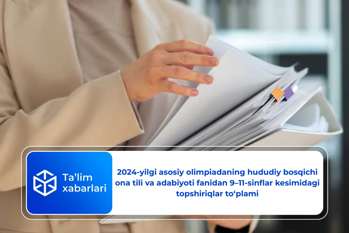 2024-yilgi asosiy olimpiadaning hududiy bosqichi ona tili va adabiyoti fanidan 9–11-sinflar kesimidagi topshiriqlar to‘plami