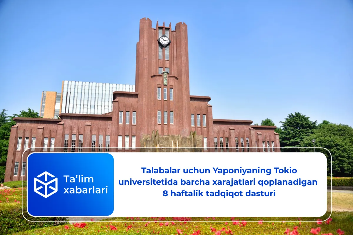 Talabalar uchun Yaponiyaning Tokio universitetida barcha xarajatlari qoplanadigan 8 haftalik tadqiqot dasturi