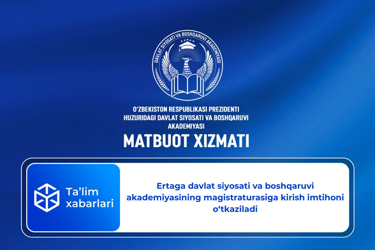 Ertaga davlat siyosati va boshqaruvi akademiyasining magistraturasiga kirish imtihoni o‘tkaziladi