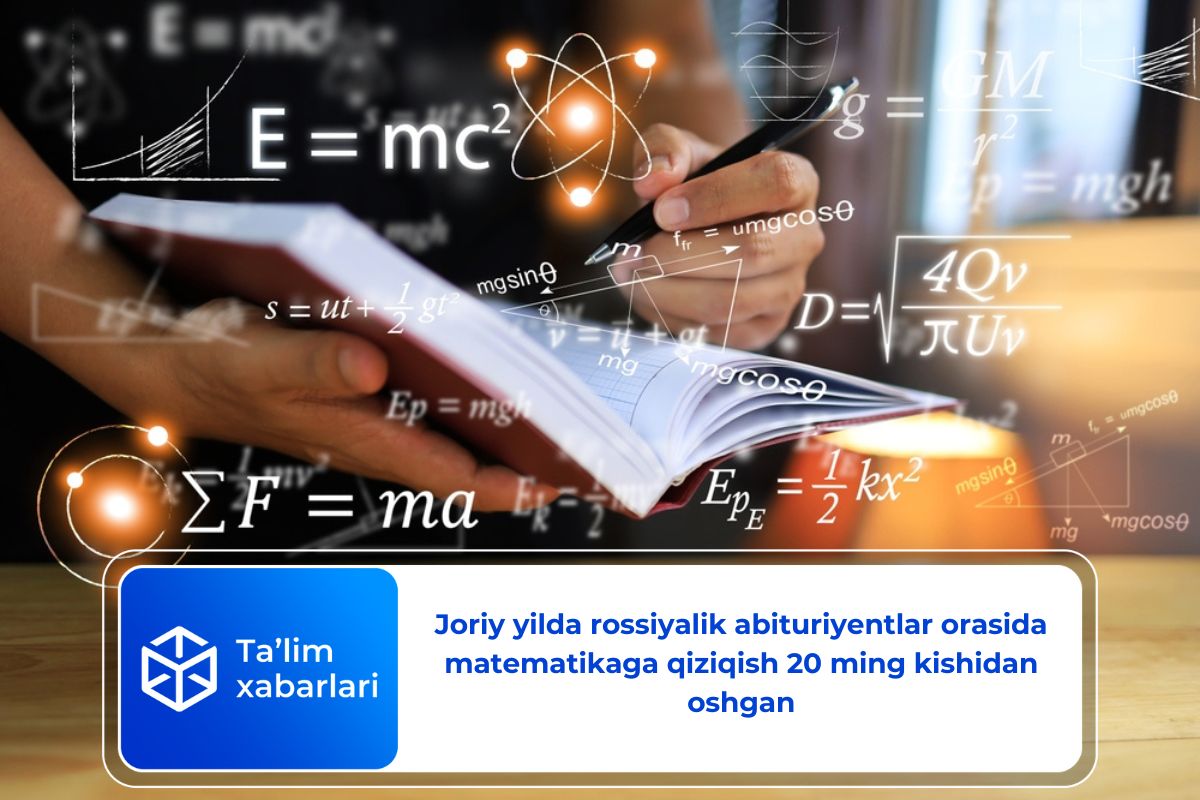 Joriy yilda rossiyalik abituriyentlar orasida matematikaga qiziqish 20 ming kishidan oshgan