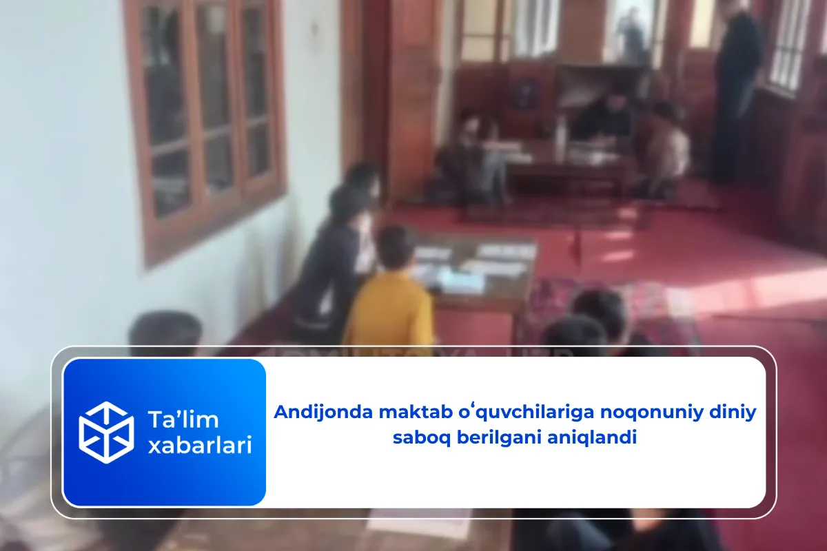 Andijonda maktab oʻquvchilariga noqonuniy diniy saboq berilgani aniqlandi