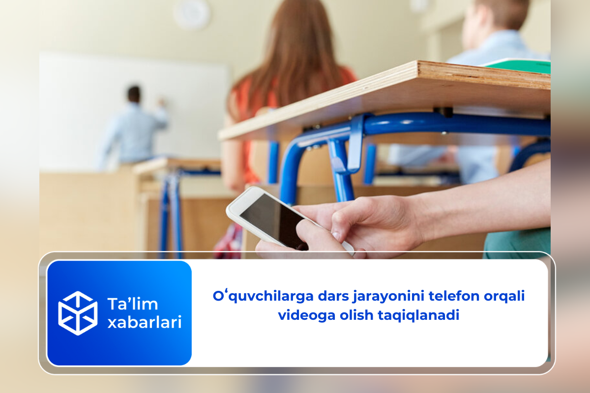 Oʻquvchilarga dars jarayonini telefon orqali videoga olish taqiqlanadi