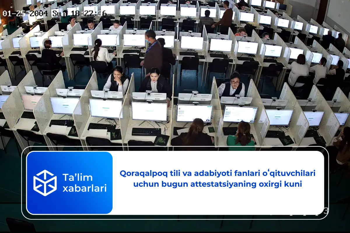 Qoraqalpoq tili va adabiyoti fanlari oʻqituvchilari uchun bugun attestatsiyaning oxirgi kuni