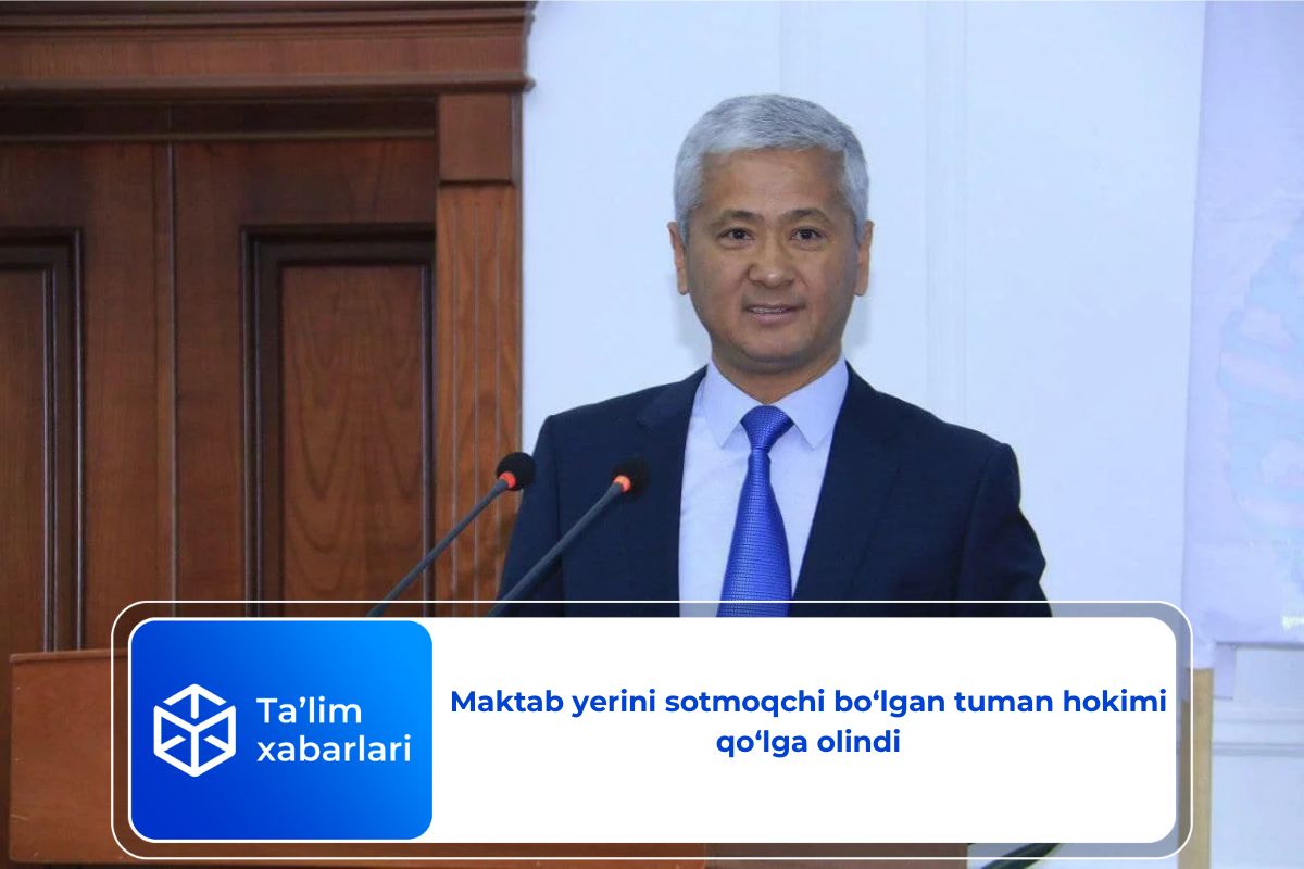 Maktab yerini sotmoqchi bo‘lgan tuman hokimi qo‘lga olindi