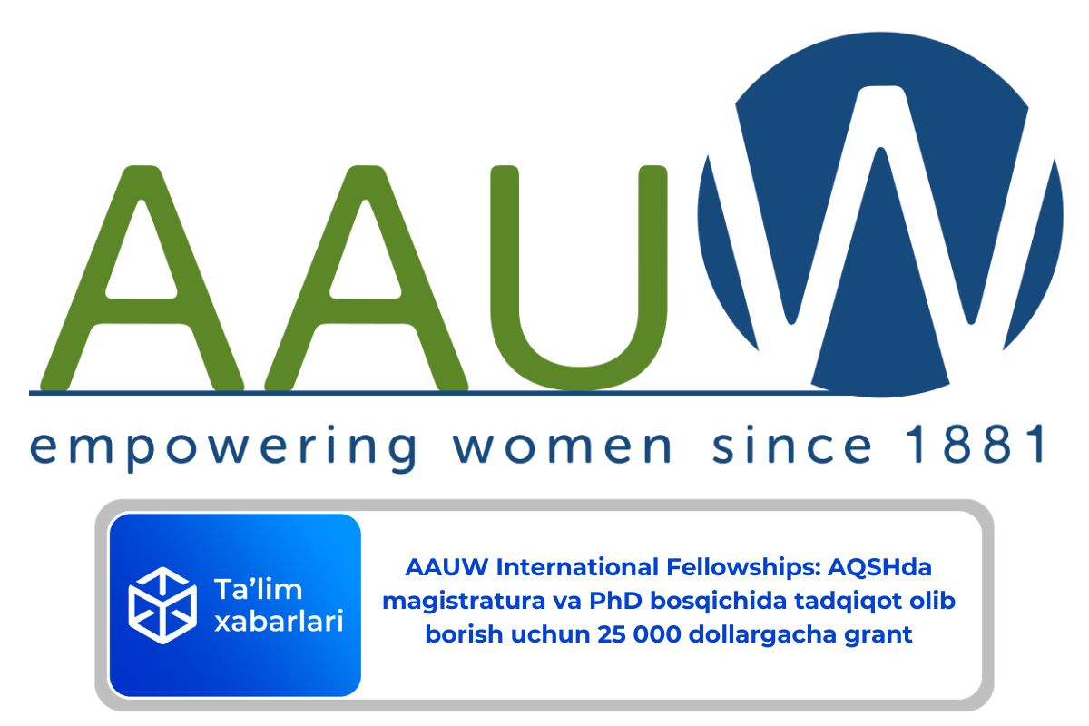 AAUW International Fellowships: AQSHda magistratura va PhD bosqichida tadqiqot olib borish uchun 25 000 dollargacha grant