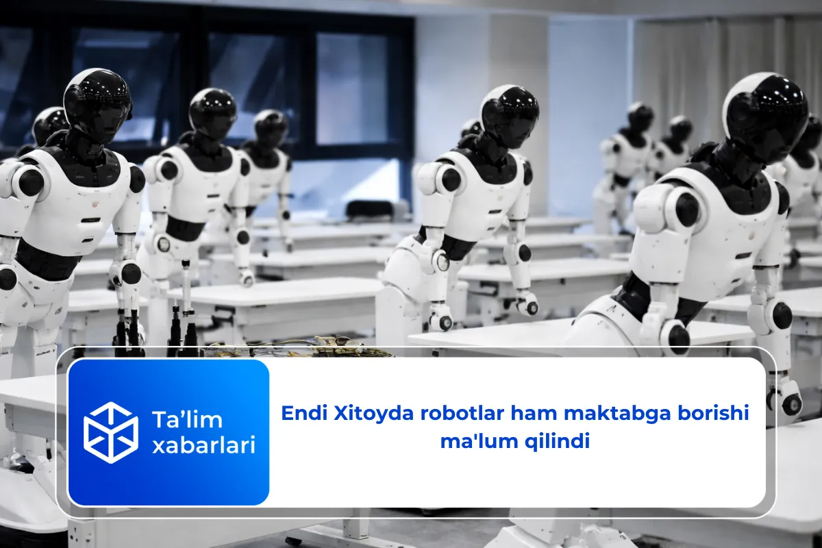 Endi Xitoyda robotlar ham maktabga borishi ma’lum qilindi