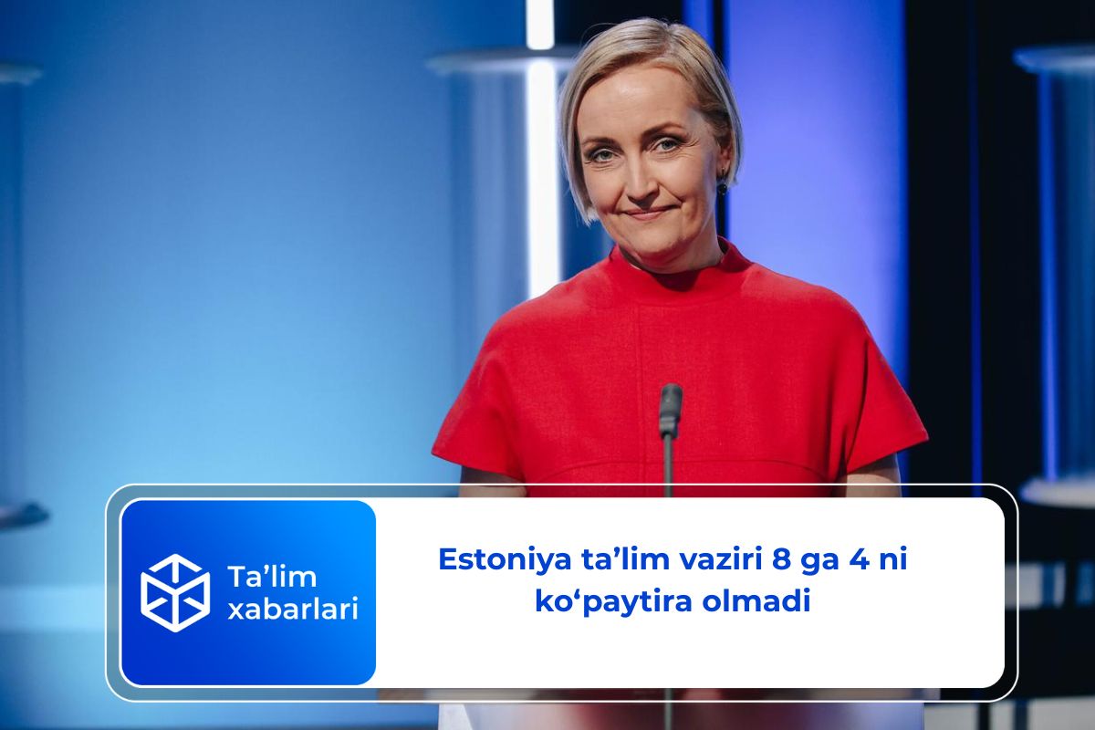 Estoniya ta’lim vaziri 8 ga 4 ni ko‘paytira olmadi