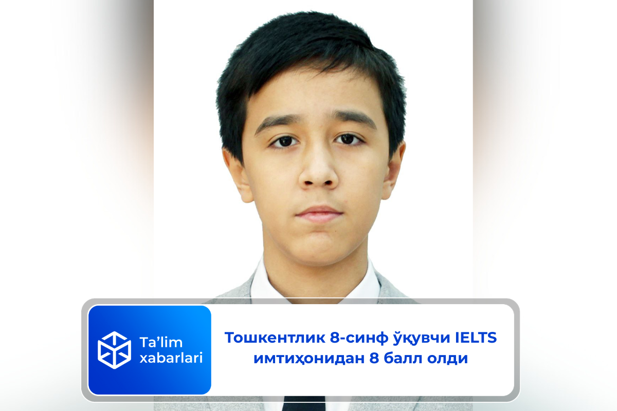 Тошкентлик 8-синф ўқувчиси IELTS имтиҳонидан 8 балл олди