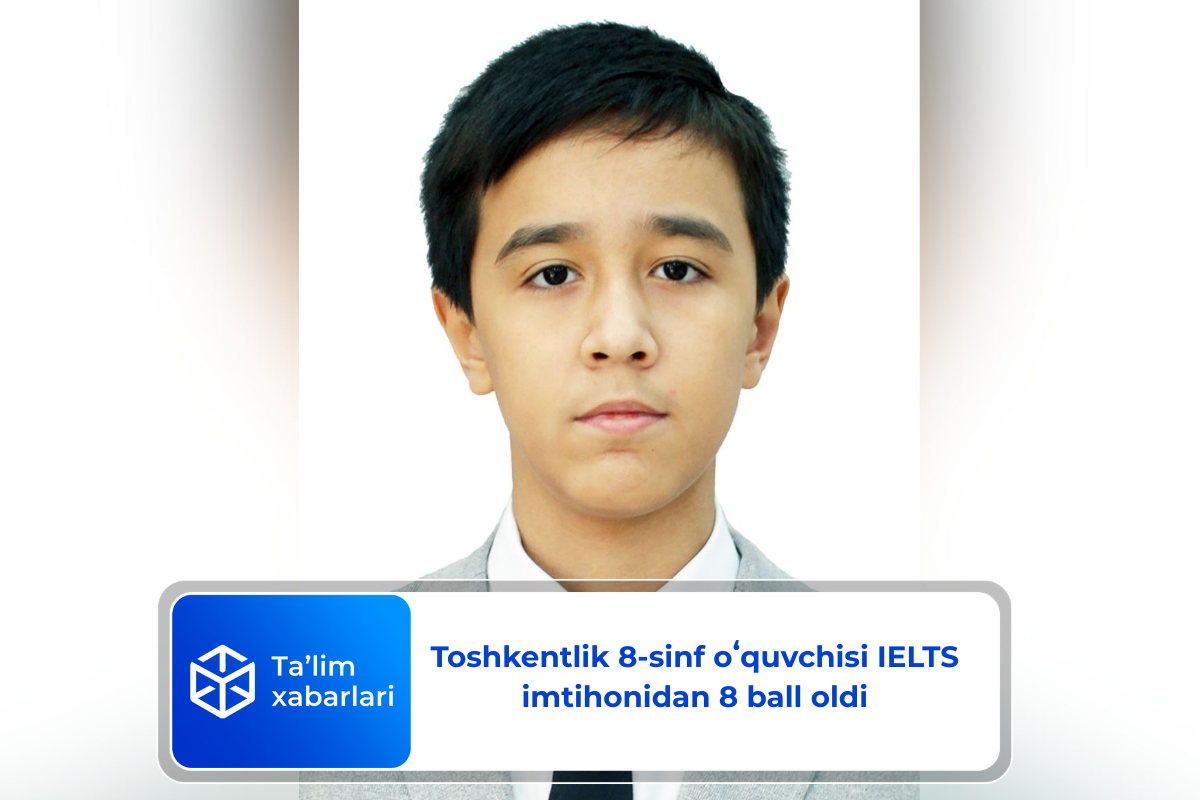 Toshkentlik 8-sinf oʻquvchisi IELTS imtihonidan 8 ball oldi
