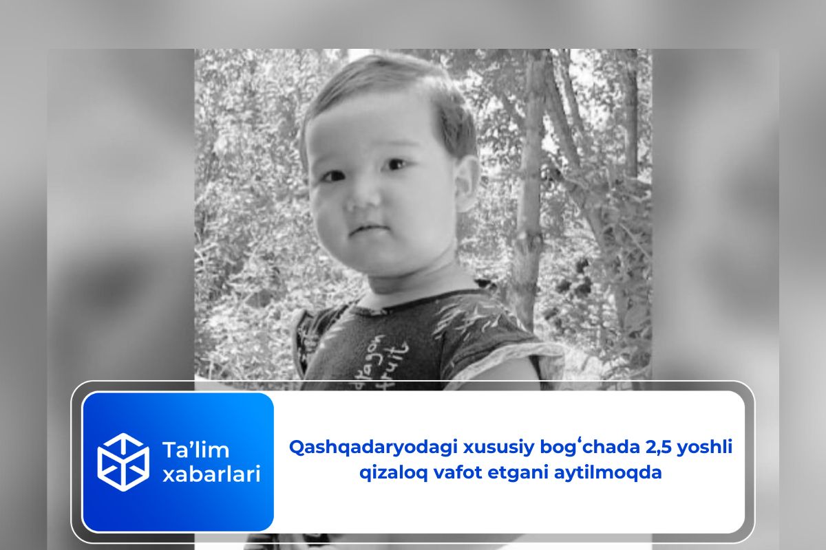 Qashqadaryodagi xususiy bogʻchada 2,5 yoshli qizaloq vafot etgani aytilmoqda