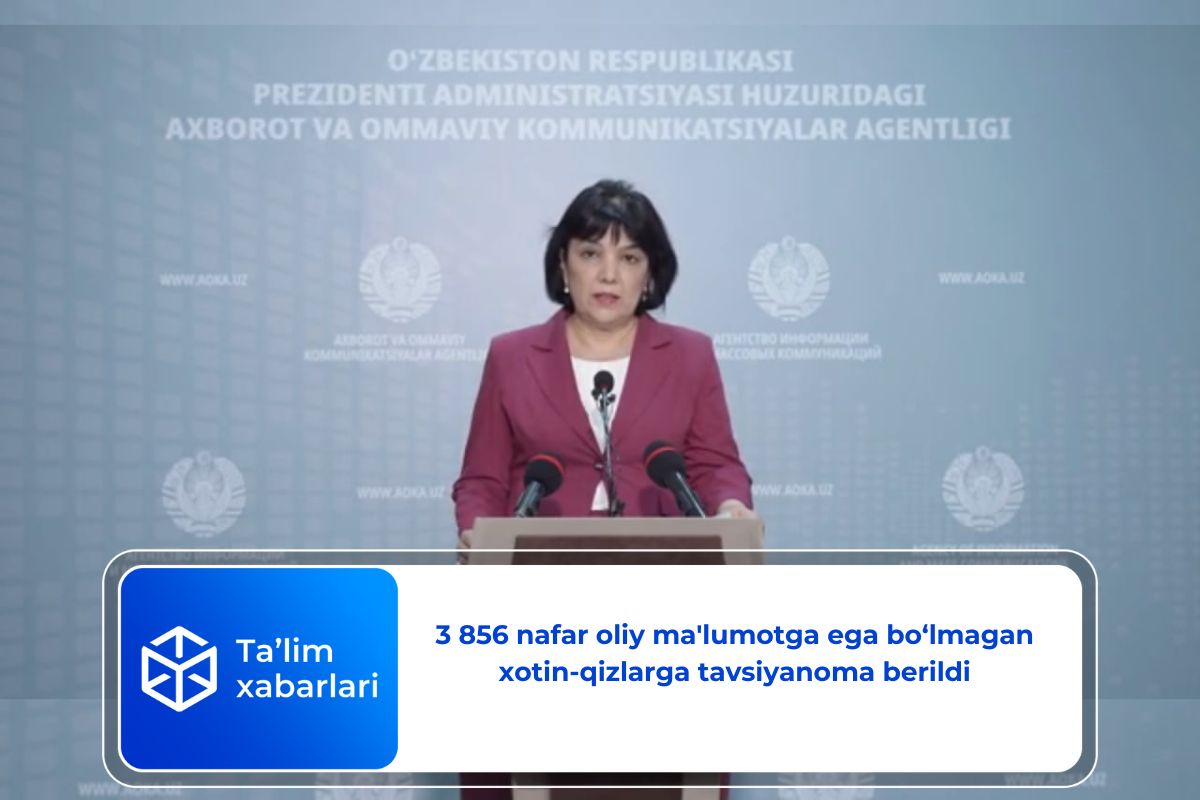 3 856 nafar oliy ma’lumotga ega bo‘lmagan xotin-qizlarga tavsiyanoma berildi